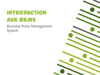 INTRODUCTION
AUX BRMS
Business Rules Management
System
 