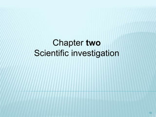 Chapter two
Scientific investigation
16
 