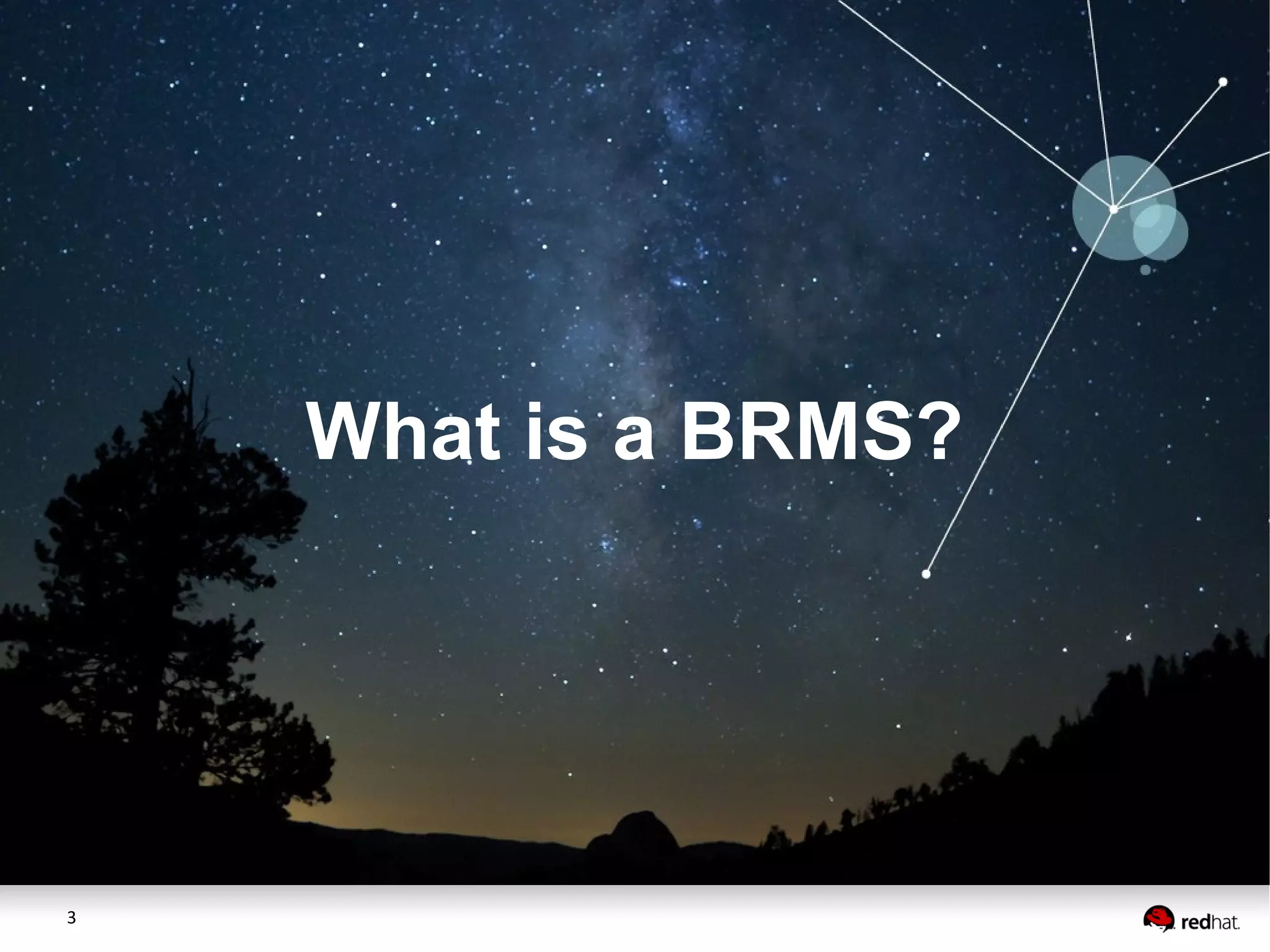 3
What is a BRMS?
 