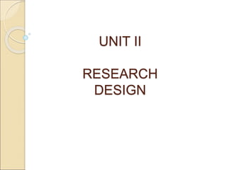 UNIT II
RESEARCH
DESIGN
 