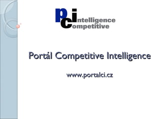 Portál Competitive Intelligence www.portalci.cz 