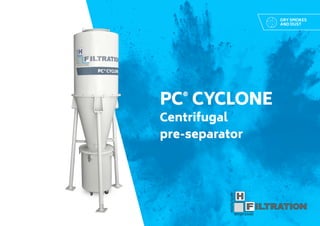 PC®
CYCLONE
Centrifugal
pre-separator
DRY SMOKES
AND DUST
 