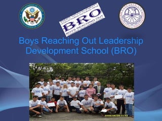 Boys Reaching Out Leadership Development School (BRO) 