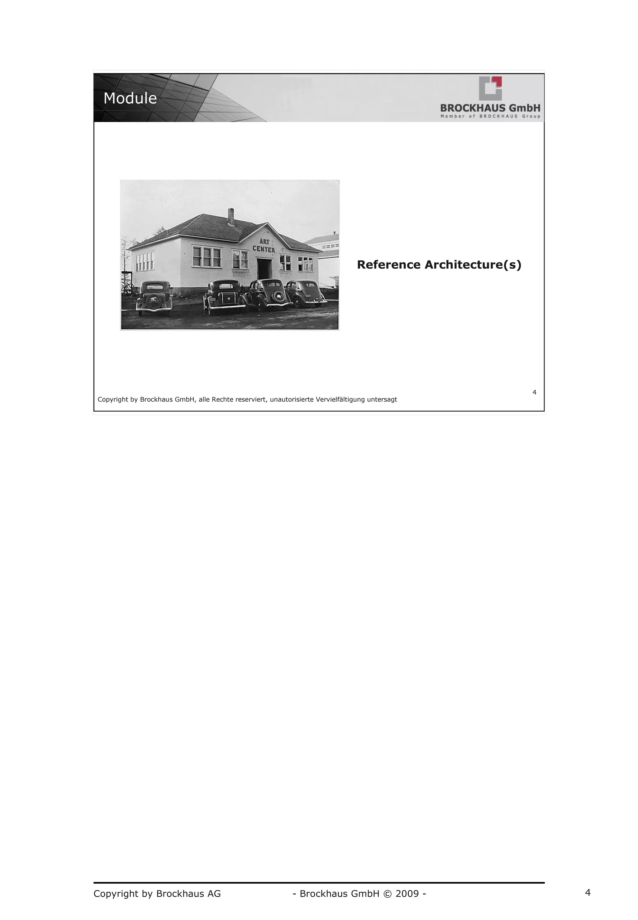 Copyright by Brockhaus AG - Brockhaus GmbH © 2009 - 4
Copyright by Brockhaus GmbH, alle Rechte reserviert, unautorisierte Vervielfältigung untersagt
4
Module
Reference Architecture(s)
 