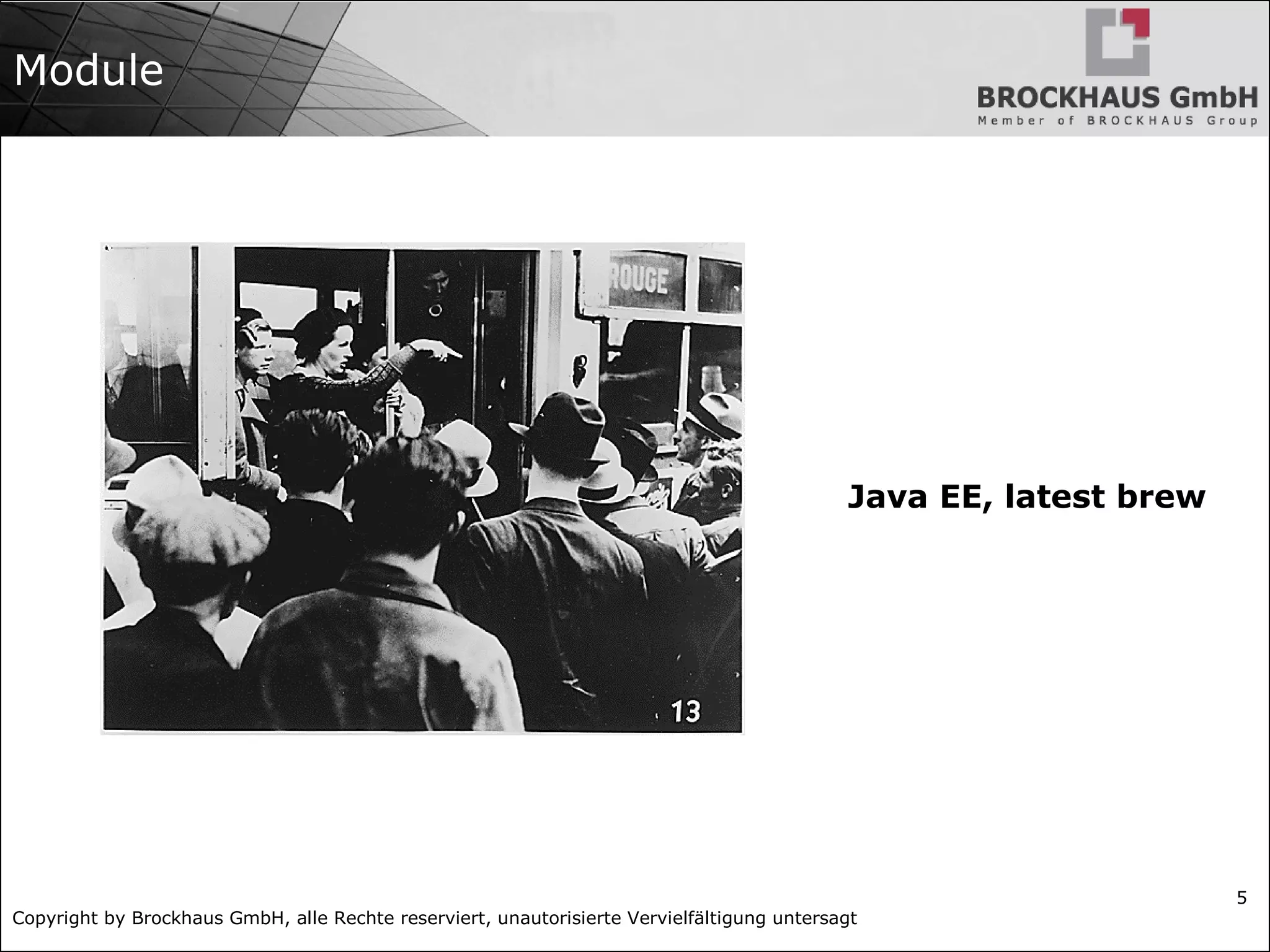 Copyright by Brockhaus GmbH, alle Rechte reserviert, unautorisierte Vervielfältigung untersagt 5 Module Java EE, latest brew 