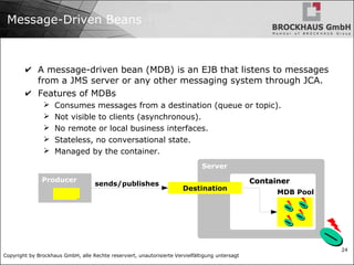 Copyright by Brockhaus GmbH, alle Rechte reserviert, unautorisierte Vervielfältigung untersagt
24
Message-Driven Beans
✔ A...