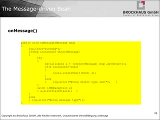 Copyright by Brockhaus GmbH, alle Rechte reserviert, unautorisierte Vervielfältigung untersagt
26
The Message-driven Bean
...