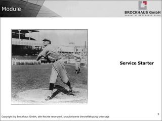 Copyright by Brockhaus GmbH, alle Rechte reserviert, unautorisierte Vervielfältigung untersagt
9
Module
Service Starter
 