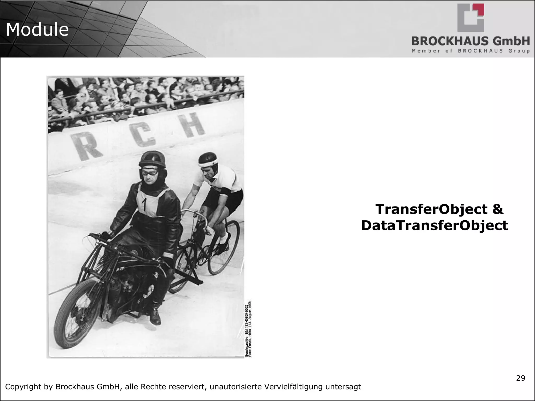 Copyright by Brockhaus GmbH, alle Rechte reserviert, unautorisierte Vervielfältigung untersagt
29
Module
TransferObject &
DataTransferObject
 