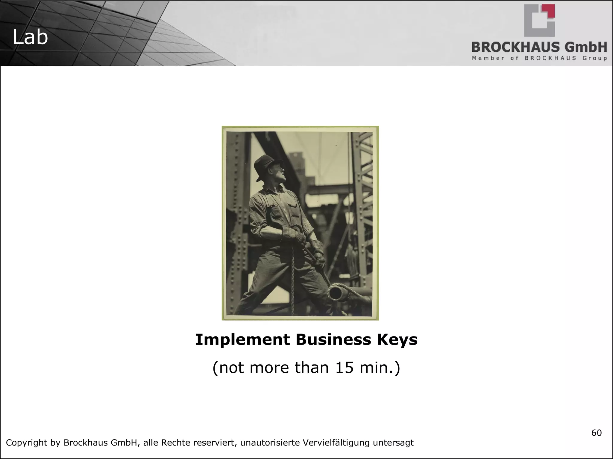 Copyright by Brockhaus GmbH, alle Rechte reserviert, unautorisierte Vervielfältigung untersagt
60
Lab
Implement Business Keys
(not more than 15 min.)
 