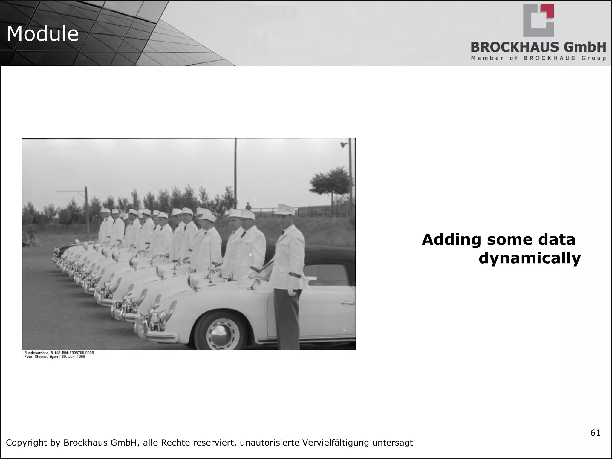 Copyright by Brockhaus GmbH, alle Rechte reserviert, unautorisierte Vervielfältigung untersagt
61
Module
Adding some data
dynamically
 