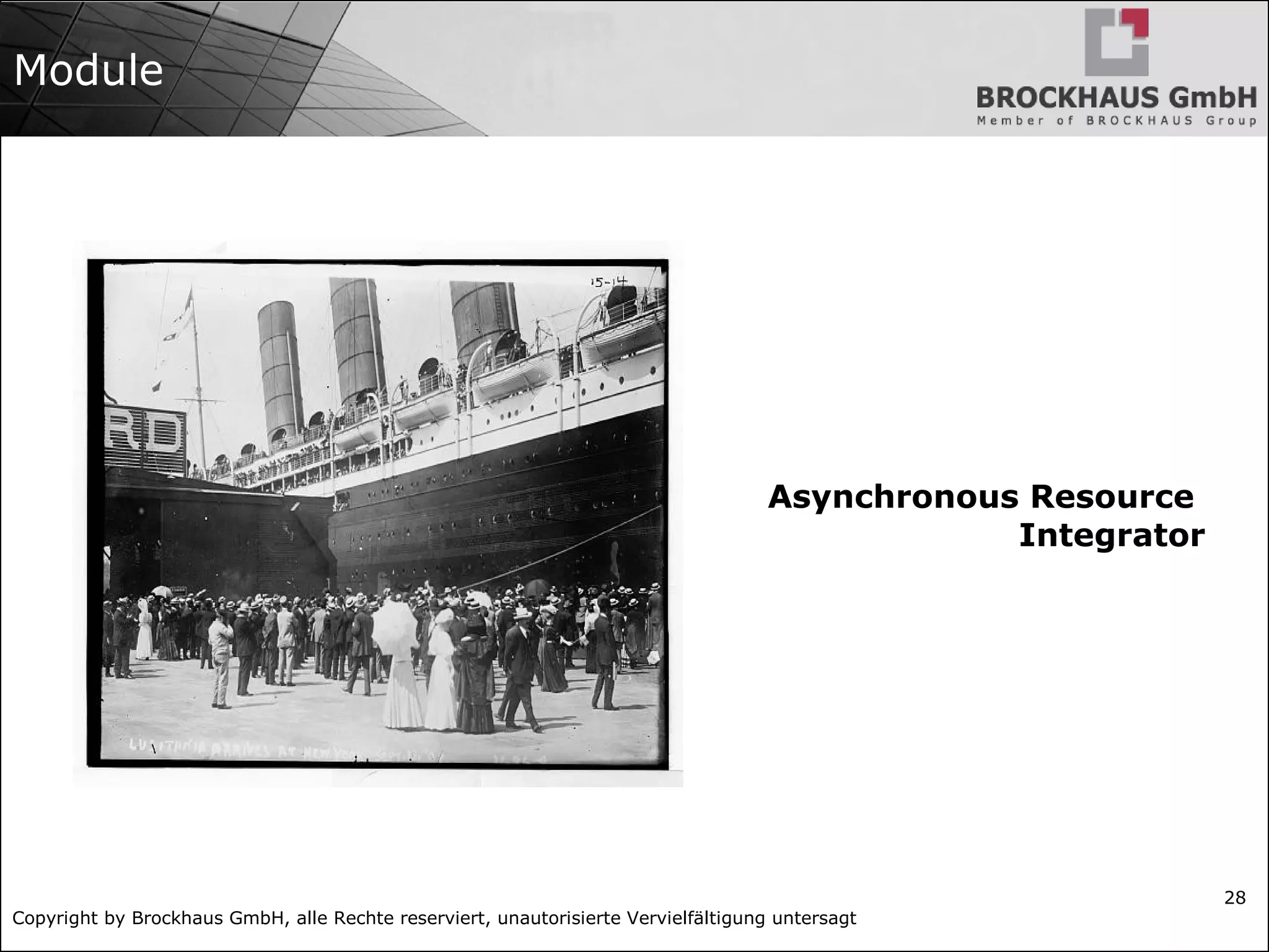 Copyright by Brockhaus GmbH, alle Rechte reserviert, unautorisierte Vervielfältigung untersagt
28
Module
Asynchronous Resource
Integrator
 