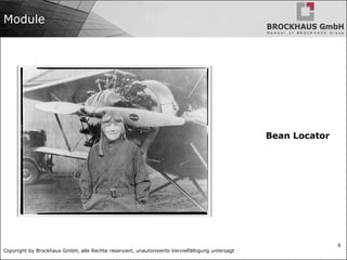 Copyright by Brockhaus GmbH, alle Rechte reserviert, unautorisierte Vervielfältigung untersagt
6
Module
Bean Locator
 