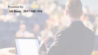 Presented By:
Ali Raza 2017-ME-516
 