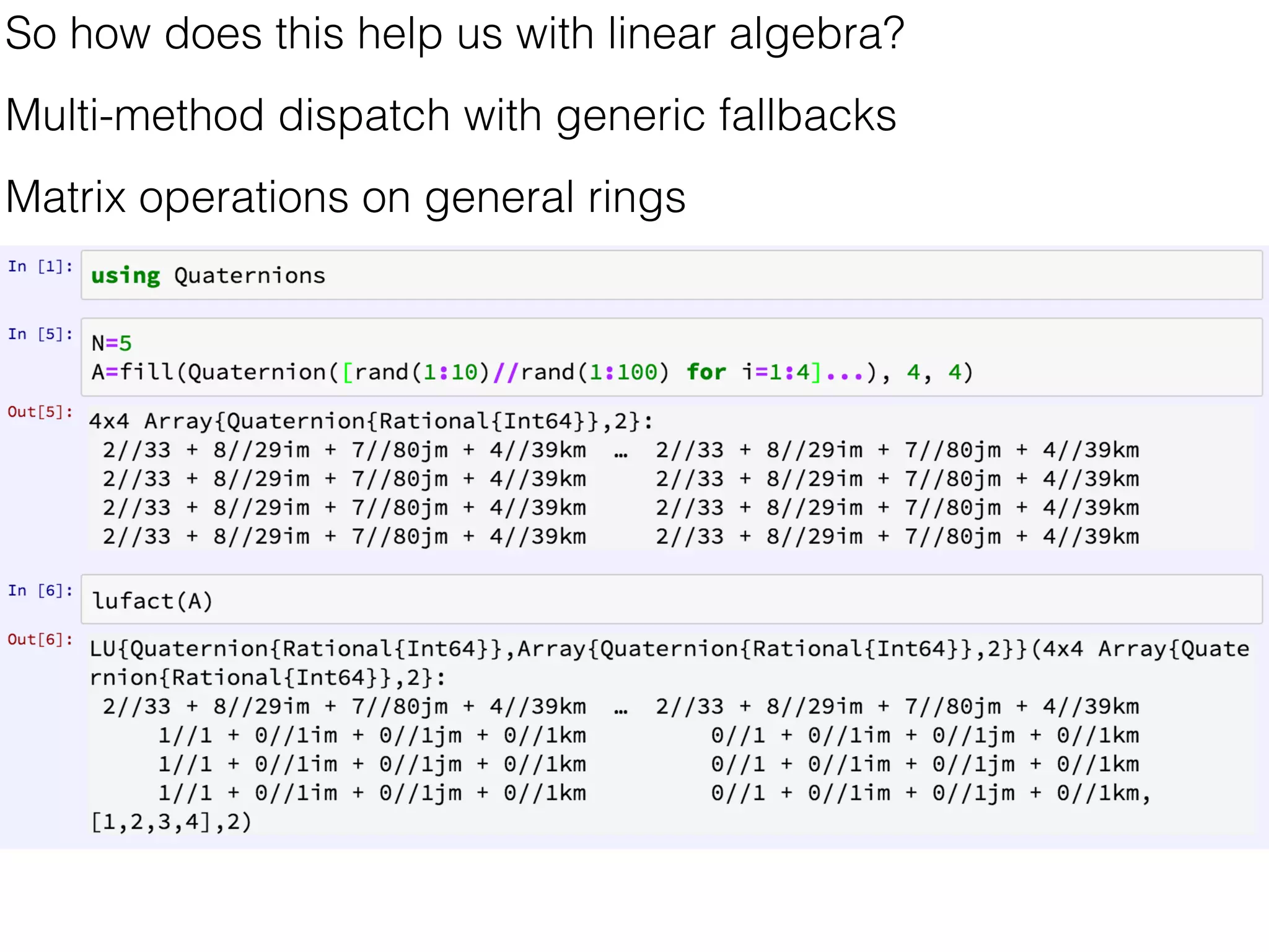 So how does this help us with linear algebra?
Multi-method dispatch with generic fallbacks
Matrix operations on general rings
 