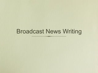 Broadcast News Writing

 