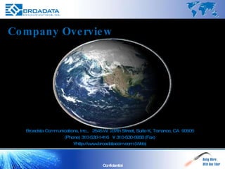 Broadata Communications, Inc.,  2545 W. 237th Street, Suite K, Torrance, CA  90505 (Phone) 310-530-1416  •  310-530-5958 (Fax) •  http://www.broadatacom.com (Web) Company Overview 