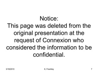Notice:This page was deleted from the original presentation at the request of Connexion who considered the information to be confidential. 3/18/2010K. Freshley7