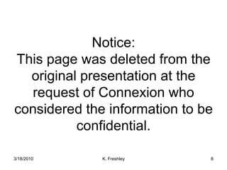 Notice:This page was deleted from the original presentation at the request of Connexion who considered the information to be confidential. 3/18/2010K. Freshley8