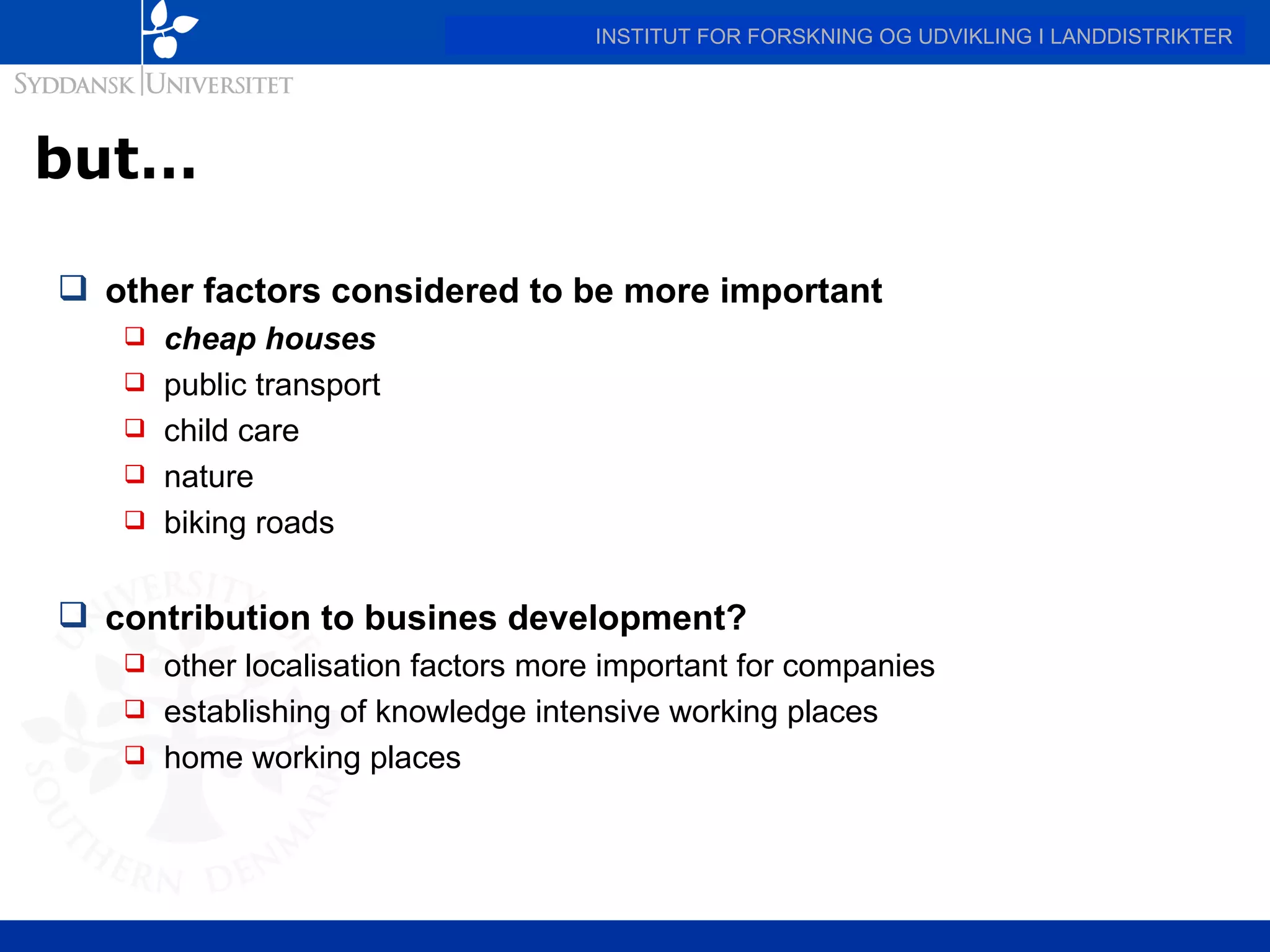 but… other factors considered to be more important cheap houses public transport child care nature biking roads contribution to busines development? other localisation factors more important for companies establishing of knowledge intensive working places home working places 