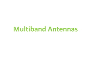 Multiband Antennas
 