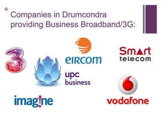 +
    Companies in Drumcondra
    providing Business Broadband/3G:
 