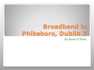 Broadband in Phibsboro, Dublin 7 By Rosie O’Toole 