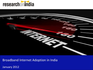 Broadband Internet Adoption in India
January 2012
 