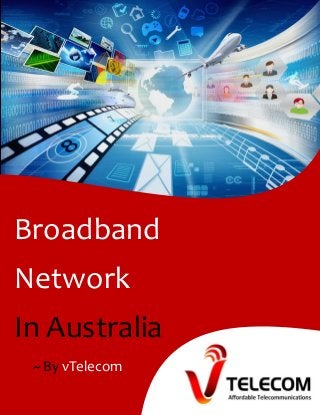 Broadband
Network
In Australia
~ By vTelecom
 