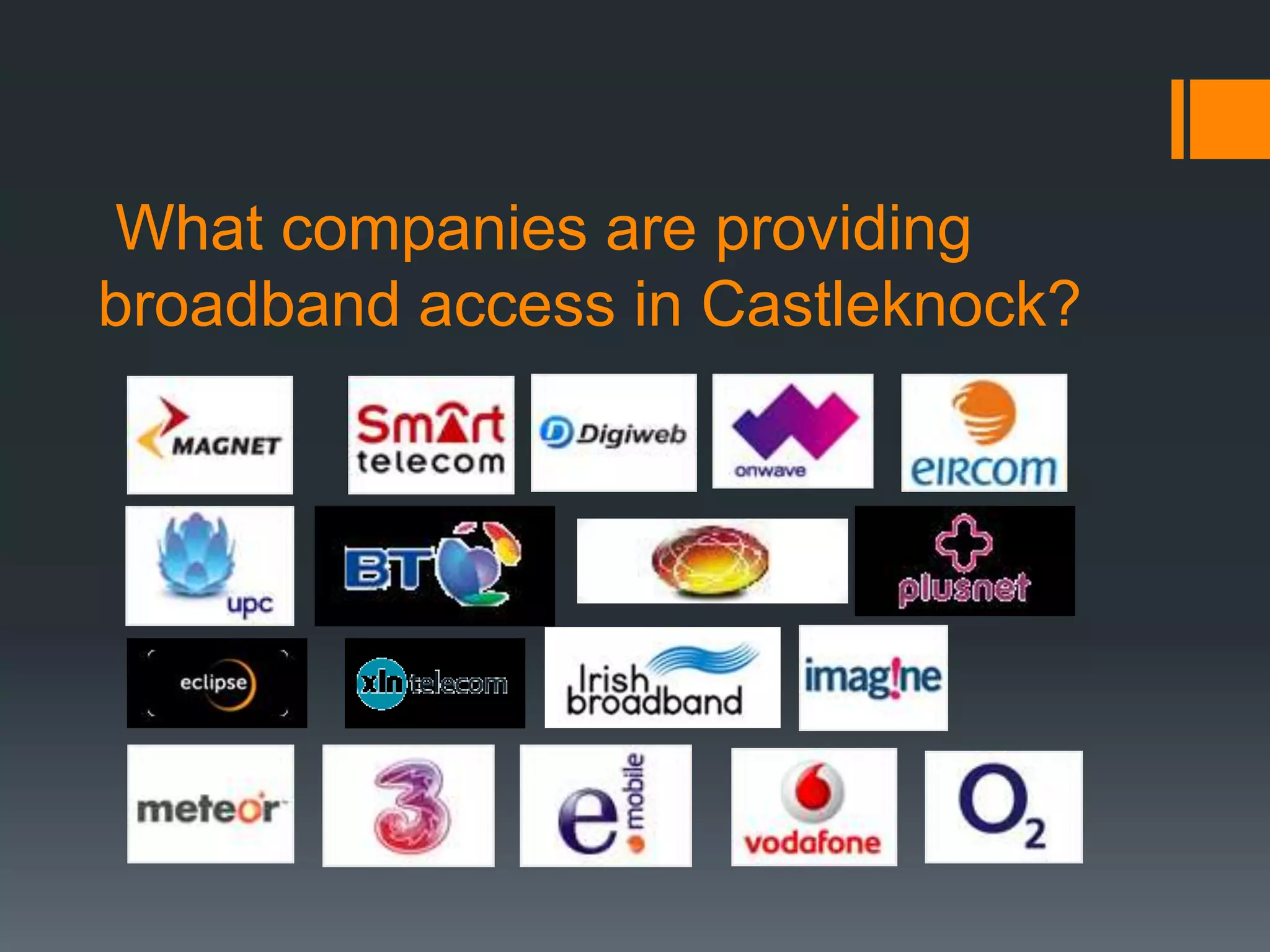 What companies are providing
broadband access in Castleknock?
 