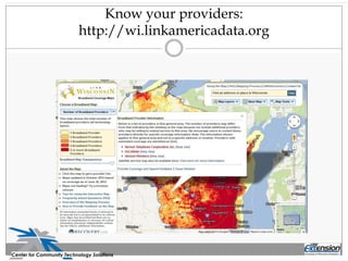 Know your providers:
http://wi.linkamericadata.org
Center for Community Technology Solutions
 