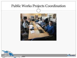 Public Works Projects Coordination
Center for Community Technology Solutions
 