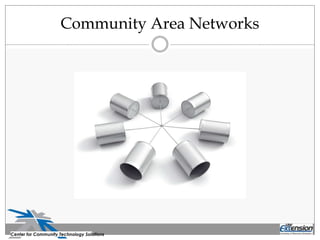 Community Area Networks
Center for Community Technology Solutions
 