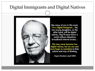 Digital Immigrants and Digital Natives
 