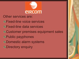 <ul><li>Other services are: </li></ul><ul><li>Fixed-line voice services </li></ul><ul><li>Fixed-line data services </li></...