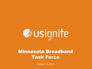 Minnesota Broadband
Task Force
August 13, 2013
 
