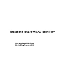 Broadband Toward WiMAX Technology



   Djadja Achmad Sardjana
   djadja@bapinger.web.id
 