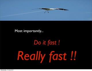 Most importantly...


                                      Do it fast !

                           Really fast !!
Wednes...