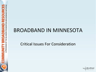 BROADBAND IN MINNESOTA Critical Issues For Consideration 