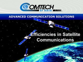 ADVANCED COMMUNICATION SOLUTIONS
Efficiencies in Satellite
Communications
 
