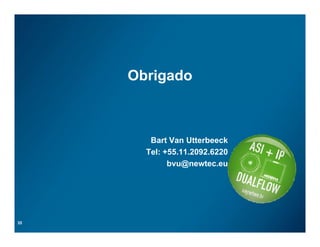 ObrigadoObrigado
Bart Van UtterbeeckBart Van Utterbeeck
Tel: +55.11.2092.6220
bvu@newtec.eu
35
 