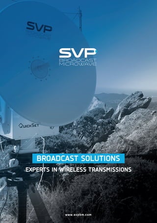 www.svpbm.com
BROADCAST SOLUTIONS
EXPERTS IN WIRELESS TRANSMISSIONS
 