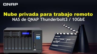 Nube privada para trabajo remoto
NAS de QNAP Thunderbolt3 / 10GbE
 
