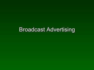 Broadcast Advertising
 