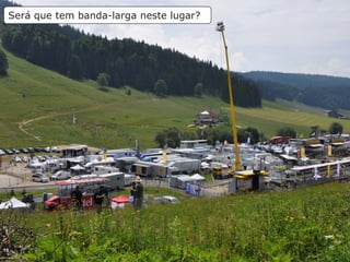 10
Será que tem banda-larga neste lugar?
 