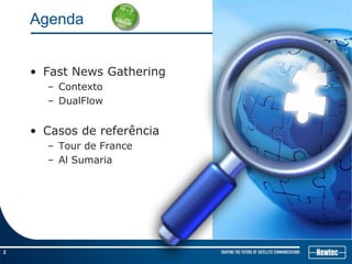 2
Agenda
• Fast News Gathering
– Contexto
– DualFlow
• Casos de referência
– Tour de France
– Al Sumaria
 