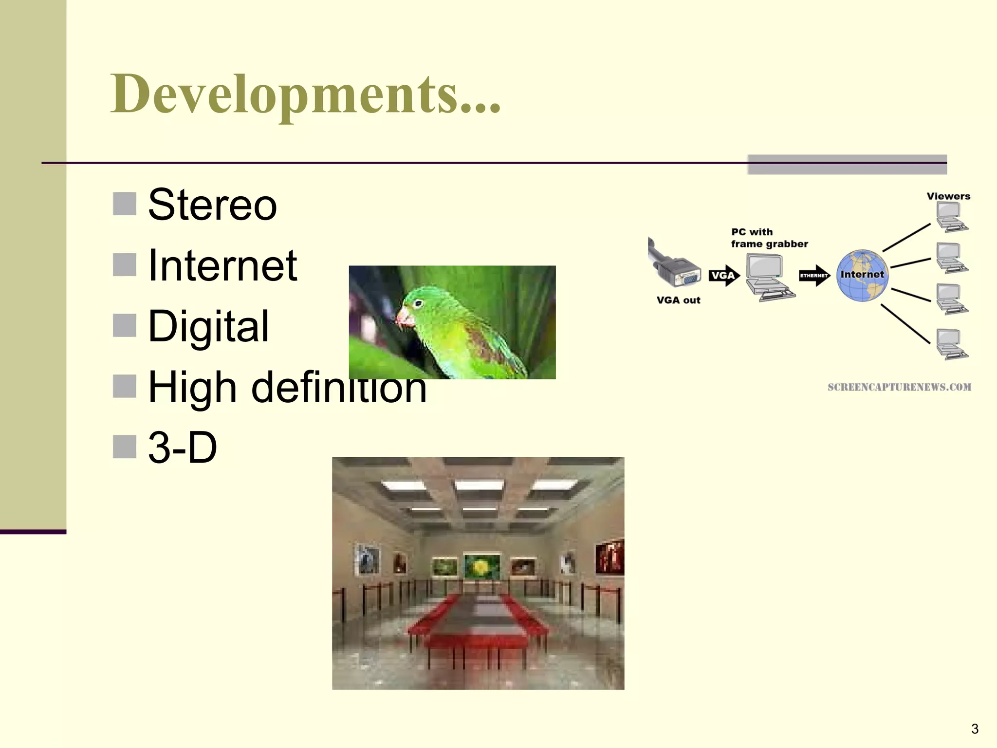 Developments... Stereo Internet Digital High definition 3-D 