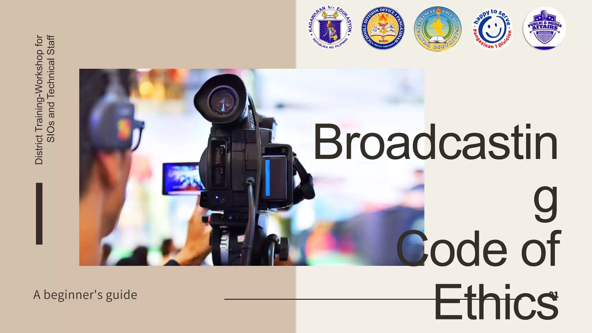 Broadcastin
g
Code of
Ethics
District
Training-Workshop
for
SIOs
and
Technical
Staff
01
A beginner's guide
 