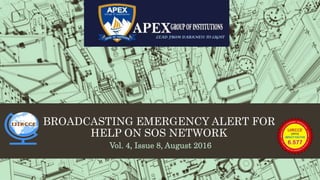 BROADCASTING EMERGENCY ALERT FOR
HELP ON SOS NETWORK
Vol. 4, Issue 8, August 2016
 