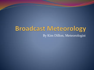 By Kim Dillon, Meteorologist
 